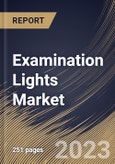 Examination Lights Market Size, Share & Industry Trends Analysis Report By End User (Clinics, Hospitals and Others), By Type (LED and Halogen), By Regional Outlook and Forecast, 2023 - 2030- Product Image