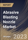 Abrasive Blasting Nozzle Market Size, Share & Industry Trends Analysis Report By Type, By Material (Carbide Tips, Ceramic Tips, and Steel Tips), By Bore Size (3/8 Inch, 5/16 Inch, 7/16 Inch), By End-use, By Regional Outlook and Forecast, 2023 - 2030- Product Image