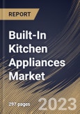 Built-In Kitchen Appliances Market Size, Share & Industry Trends Analysis Report By Distribution Channel, By Application (Residential, and Commercial), By Product Type, By Regional Outlook and Forecast, 2023 - 2030- Product Image