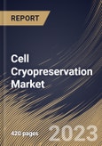 Cell Cryopreservation Market Size, Share & Industry Trends Analysis Report By Component, By End-use, By Application (Stem Cells, Oocytes & Embryotic cells, Sperm Cells, Hepatocytes), By Regional Outlook and Forecast, 2023 - 2030- Product Image