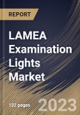 LAMEA Examination Lights Market Size, Share & Industry Trends Analysis Report By End User (Clinics, Hospitals and Others), By Type (LED and Halogen), By Country and Growth Forecast, 2023 - 2030- Product Image
