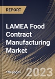LAMEA Food Contract Manufacturing Market Size, Share & Industry Trends Analysis Report By Service (Manufacturing, Packaging and Custom Formulation & R&D), By End-Use, By Country and Growth Forecast, 2023 - 2030- Product Image