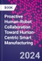 Proactive Human-Robot Collaboration Toward Human-Centric Smart Manufacturing - Product Image