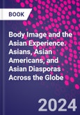 Body Image and the Asian Experience. Asians, Asian Americans, and Asian Diasporas Across the Globe- Product Image