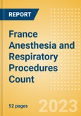 France Anesthesia and Respiratory Procedures Count by Segments and Forecast to 2030- Product Image