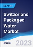 Switzerland Packaged Water Market Summary, Competitive Analysis and Forecast to 2027- Product Image