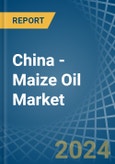 China - Maize Oil - Market Analysis, Forecast, Size, Trends and Insights- Product Image