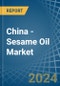 China - Sesame Oil - Market Analysis, Forecast, Size, Trends and Insights - Product Image