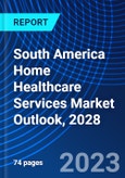 South America Home Healthcare Services Market Outlook, 2028- Product Image