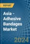 Asia - Adhesive Bandages - Market Analysis, Forecast, Size, Trends and Insights - Product Image