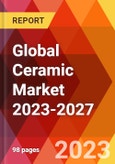 Global Ceramic Market 2023-2027- Product Image