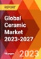 Global Ceramic Market 2023-2027 - Product Thumbnail Image