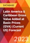 Latin America & Caribbean Gross Value Added at Basic Prices (GVA) (Current US) Forecast - Product Image