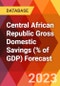 Central African Republic Gross Domestic Savings (% of GDP) Forecast - Product Thumbnail Image