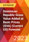 Dominican Republic Gross Value Added at Basic Prices (GVA) (Current US) Forecast - Product Image