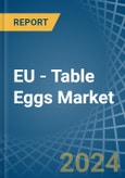 EU - Table Eggs - Market Analysis, Forecast, Size, Trends and Insights- Product Image