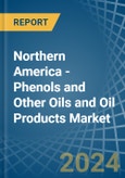 Northern America - Phenols and Other Oils and Oil Products - Market Analysis, Forecast, Size, Trends and Insights- Product Image