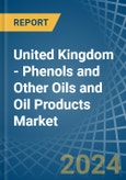 United Kingdom - Phenols and Other Oils and Oil Products - Market Analysis, Forecast, Size, Trends and Insights- Product Image