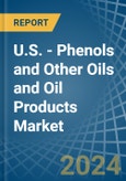 U.S. - Phenols and Other Oils and Oil Products - Market Analysis, Forecast, Size, Trends and Insights- Product Image