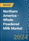Northern America - Whole Powdered Milk - Market Analysis, Forecast, Size, Trends and Insights - Product Thumbnail Image