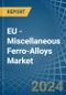 EU - Miscellaneous Ferro-Alloys - Market Analysis, Forecast, Size, Trends and Insights - Product Image