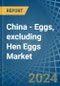 China - Eggs, excluding Hen Eggs - Market Analysis, Forecast, Size, Trends and Insights - Product Thumbnail Image
