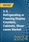 U.S. - Refrigerating or Freezing Display Counters, Cabinets, Show-cases - Market Analysis, Forecast, Size, Trends and Insights - Product Image