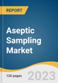 Aseptic Sampling Market Size, Share & Trends Analysis Report by Type (Manual Sampling, Automated Sampling), Technique, Application (Downstream Processing, Upstream Processing), End-use, Region, and Segment Forecasts, 2024-2030- Product Image