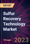 Sulfur Recovery Technology Market 2024-2028 - Product Image