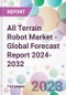 All Terrain Robot Market - Global Forecast Report 2024-2032 - Product Image