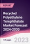 Recycled Polyethylene Terephthalate Market Forecast 2024-2030 - Product Thumbnail Image