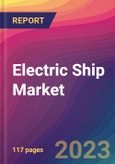 Electric Ship Market Size, Market Share, Application Analysis, Regional Outlook, Growth Trends, Key Players, Competitive Strategies and Forecasts, 2023 to 2031- Product Image