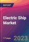 Electric Ship Market Size, Market Share, Application Analysis, Regional Outlook, Growth Trends, Key Players, Competitive Strategies and Forecasts, 2023 to 2031 - Product Image