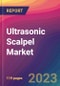 Ultrasonic Scalpel Market Size, Market Share, Application Analysis, Regional Outlook, Growth Trends, Key Players, Competitive Strategies and Forecasts, 2023 to 2031 - Product Thumbnail Image