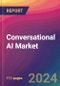 Conversational AI Market Size, Market Share, Application Analysis, Regional Outlook, Growth Trends, Key Players, Competitive Strategies and Forecasts, 2024 to 2032 - Product Thumbnail Image