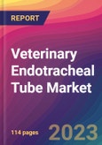 Veterinary Endotracheal Tube Market Size, Market Share, Application Analysis, Regional Outlook, Growth Trends, Key Players, Competitive Strategies and Forecasts, 2024 to 2032- Product Image