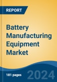 Battery Manufacturing Equipment Market - Global Industry Size, Share, Trends, Opportunity, & Forecast, 2019-2029F- Product Image