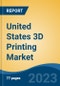 United States 3D Printing Market, By Region, By Competition Forecast & Opportunities, 2018-2028F - Product Thumbnail Image