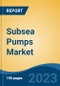 Subsea Pumps Market - Global Industry Size, Share, Trends, Opportunity, and Forecast, 2018-2028F - Product Thumbnail Image