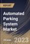 Automated Parking System Market Size, Share & Industry Trends Analysis Report By Component,By Platform Type (Palleted and Non-Palleted), By Automation Level, By End Use, By Structure Type, By Regional Outlook and Forecast, 2023 - 2030 - Product Thumbnail Image