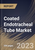 Coated Endotracheal Tube Market Size, Share & Industry Trends Analysis Report By Intubation (Orotracheal and Nasotracheal), By End User, By Application (Anesthesia, Emergency Medicine, and Others), By Regional Outlook and Forecast, 2023 - 2030- Product Image