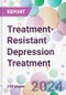 Treatment-Resistant Depression Treatment Market Analysis & Forecast to 2024-2034 - Product Image