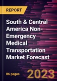 South & Central America Non-Emergency Medical Transportation Market Forecast to 2028 - Regional Analysis - by Service Type and Application- Product Image