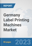 Germany Label Printing Machines Market: Prospects, Trends Analysis, Market Size and Forecasts up to 2030- Product Image