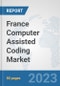 France Computer Assisted Coding Market: Prospects, Trends Analysis, Market Size and Forecasts up to 2030 - Product Image