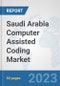 Saudi Arabia Computer Assisted Coding Market: Prospects, Trends Analysis, Market Size and Forecasts up to 2030 - Product Image