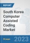 South Korea Computer Assisted Coding Market: Prospects, Trends Analysis, Market Size and Forecasts up to 2030 - Product Image