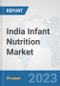 India Infant Nutrition Market: Prospects, Trends Analysis, Market Size and Forecasts up to 2030 - Product Thumbnail Image