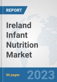 Ireland Infant Nutrition Market: Prospects, Trends Analysis, Market Size and Forecasts up to 2030- Product Image