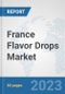 France Flavor Drops Market: Prospects, Trends Analysis, Market Size and Forecasts up to 2030 - Product Image